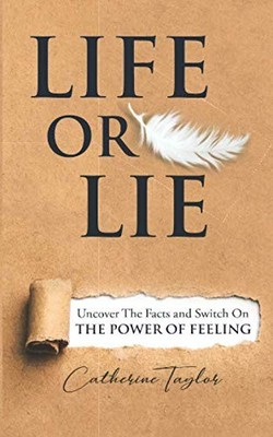 Life or Lie: Uncover The Facts and Switch On The Power of Feelin