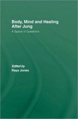 Body, Mind And Healing After Jung: A Space Of Questions