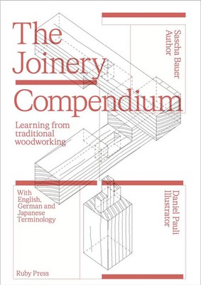 The Joinery Compendium | Learning from Traditional Woodworking | Bauer (u. a.)