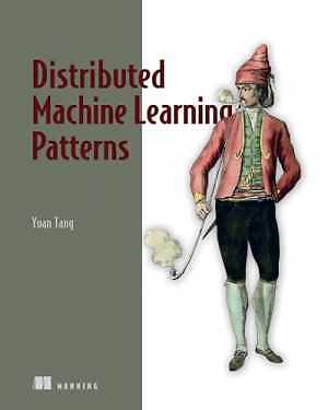Distributed Machine Learning Patterns - Paperback, by Tang Yuan - Good