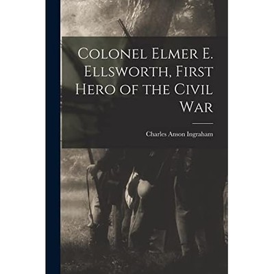 Colonel Elmer E. Ellsworth, Erster Held des Bürgerkriegs - NEU Charles Anson I 2