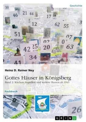 Gottes Häuser in Königsberg. Band 2: Kirchen, Kapellen und weitere Bauten ab 194