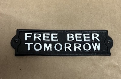 Free Beer Tomorrow Cast Iron Plaque Sign Humorous Man Cave Black White 8.25 inch