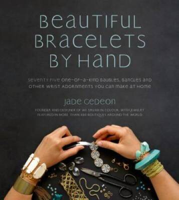 Beautiful Bracelets By Hand: Seventy Five One-of-a-Kind Baubles, Bangles  - GOOD