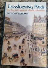 Transforming Paris: The Life and Labors of Baron Haussman by David P. Jordan