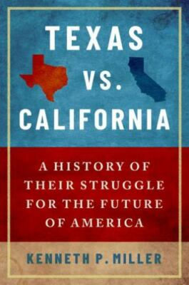 Texas vs. California : A History of Their Struggle for the Future of America