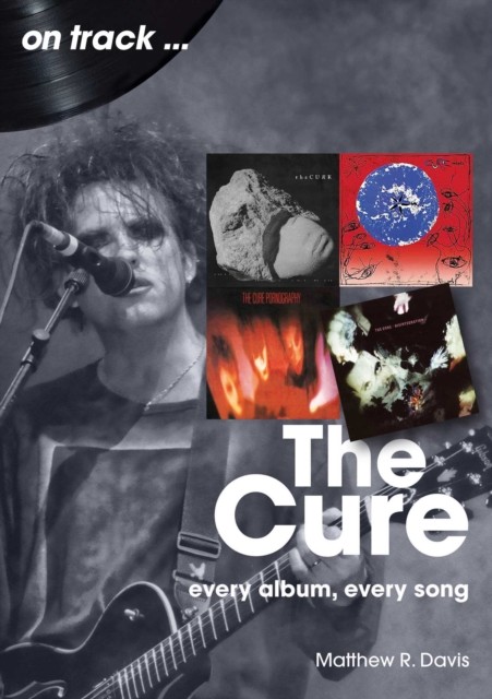 The Cure On Track: Every Album Every Song by Matthew R Davis (PB 2025) - Image 8