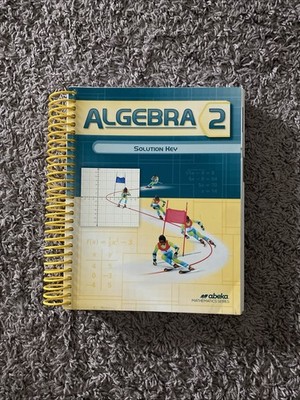 Abeka Algebra 2 Solution Key~1st Edition 10th Grade Mathematic Series~2016
