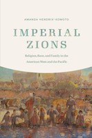 Imperial Zions | Religion, Race, And Family in The American West And The Pacific