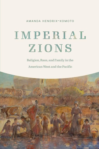 Imperial Zions | Religion, Race, And Family in The American West And The Pacific-image
