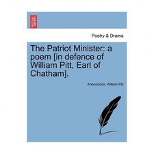 The Patriot Minister: A Poem [in Defence of William Pitt, Earl of Chatham].