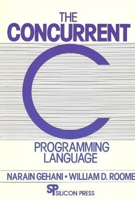 THE CONCURRENT C PROGRAMMING LANGUAGE By Narain Gehani & William D. Roome