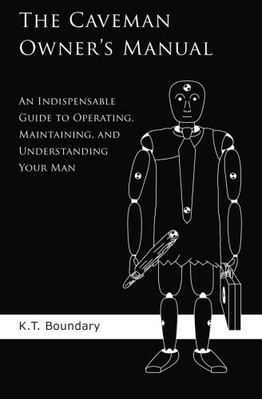 THE CAVEMAN OWNER'S MANUAL: AN INDISPENSABLE GUIDE TO By K T Boundary BRAND NEW