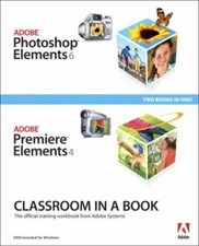 Adobe Photoshop Elements 6 and Adobe Premiere Elements 4 Classroom in a Book...