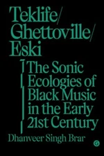 Teklife, Ghettoville, Eski: The Sonic Ecologies of Black Music in the Early 21st