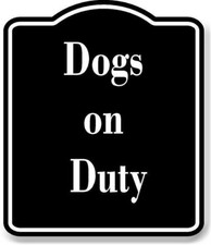 Dogs on Duty BLACK Aluminum Composite Sign