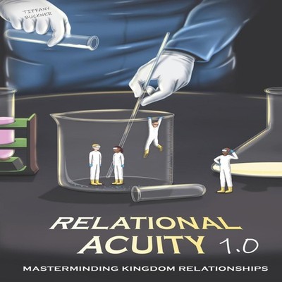 Relational Acuity 1.0 Masterminding Kingdom Relationships Tiffany