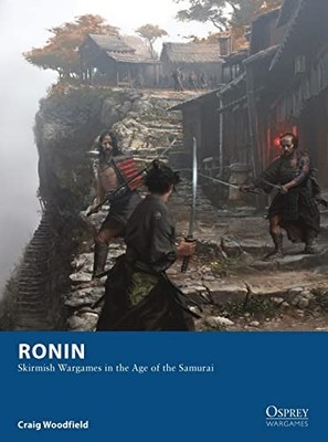 Ronin  Skirmish Wargames in the Age of the Samurai (Osprey Warga