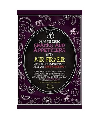 How to Cook Snacks and Appetizers with Air Fryer: some delicious recipes to help
