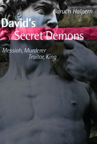David's Secret Demons: Messiah, Murderer, Traitor, King by Halpern, Baruch