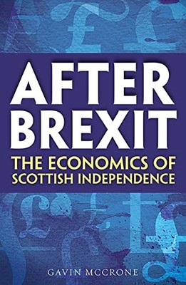 Gavin McCrone - After Brexit   The Economics of Scottish Independence - - F31z