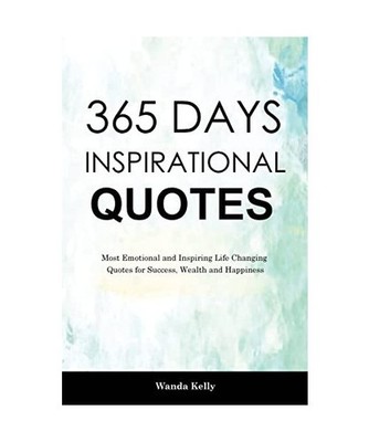 365 Days Inspirational Quotes: Most Emotional and Inspiring Life Changing Quotes