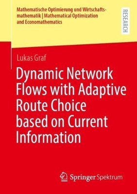 Dynamic Network Flows with Adaptive Route Choice based on Cur... - 9783658449476