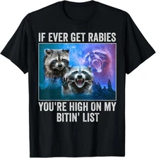 If I Ever Get Rabies You're High On My Biting List Cool Meme T-Shirt Gift for Da