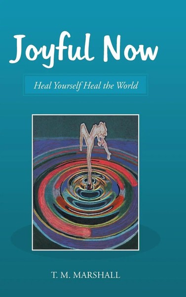 T. M. Marshall | Joyful Now | Buch | Englisch (2015) | Gebunden | Balboa Press-image