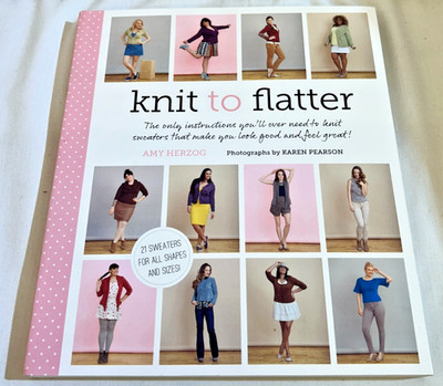 Knit to Flatter: The only instructions you'll ever need to knit sweaters tha...