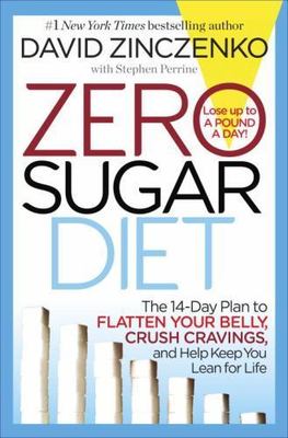Zero Sugar Diet : The 14-Day Plan to Flatten Your Belly, Crush Cravings