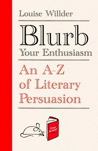 Blurb Your Enthusiasm : A Cracking Compendium of Book Blurbs, Writing Tips, ...