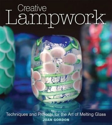 Creative Lampwork: Techniques and Projects for the Art of Melting Buch GMC PUBN