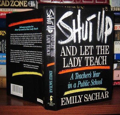 Sachar, Emily SHUT UP AND LET THE LADY TEACH A Teacher's Year in a ...