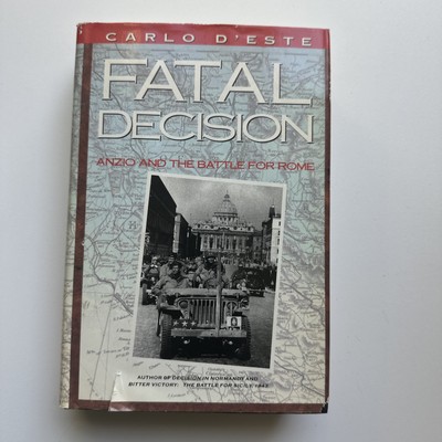 Fatal Decision : Anzio and the Battle for Rome Hardcover Carlo D'Este