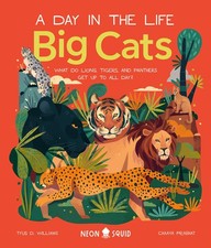 Big Cats (A Day in the Life): What Do Lions, Tigers, and Panthers Get up to ...