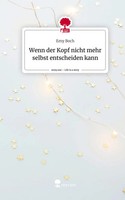 Wenn Der Kopf Nicht Mehr Selbst Entscheiden Kann. Life Is A Story - Story.One
