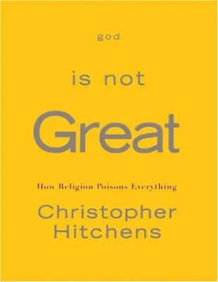 God Is Not Great: How Religion Poisons Everything - Hitchens, Christopher