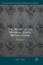 The Myth of the Medieval Jewish Moneylender: Volume I by Julie L. Mell (English)