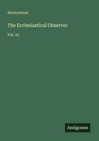 The Ecclesiastical Observer Vol. 25 Anonymous Taschenbuch Englisch 2025