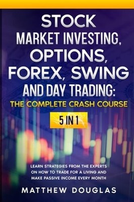Stock Market Investing, Options, Forex, Swing and Day Trading: THE COMPLETE