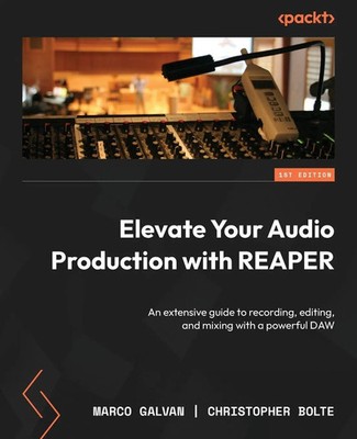 Elevate Your Audio Production with REAPER Marco Galvan (u. a.) Taschenbuch 2025