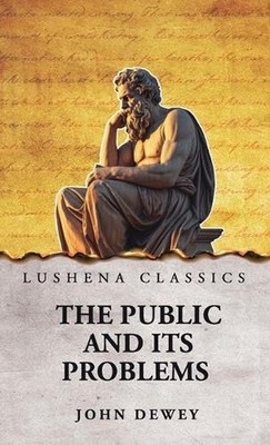 The Public and Its Problems by John Dewey Hardcover Book