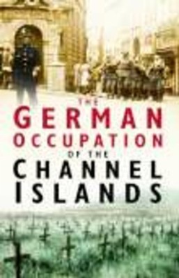 GERMAN OCCUPATION OF THE CHANNEL ISLANDS by Charles Cruickshank Paperback