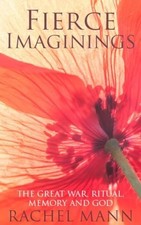 Fierce Imaginings: The Great War, Ritual, Memory and God by Rachel Mann Book The