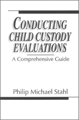 Conducting Child Custody Evaluations : A Comprehensive Guide Phil