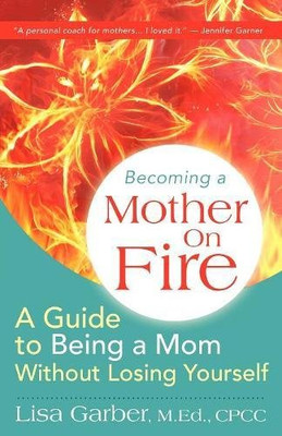 Mutter in Flammen werden: Ein Leitfaden, um eine Mutter zu sein Witho - Taschenbuch NEU Garber,