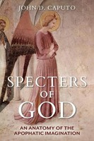 Specters Of God An Anatomy Of The Apophatic Imagination John D Caputo Buch 2022