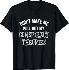 Funny Conspiracy Theories Theory Lover Sarcastic Meme T-Shirt
