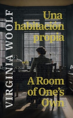 Una habitacin propia - A Room of Ones Own: Texto paralelo biling?e - Bilingual e